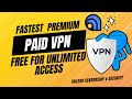 Fastest Premium VPN: Unlock Censorship and Ensure Online Security | Get Paid VPN Free image