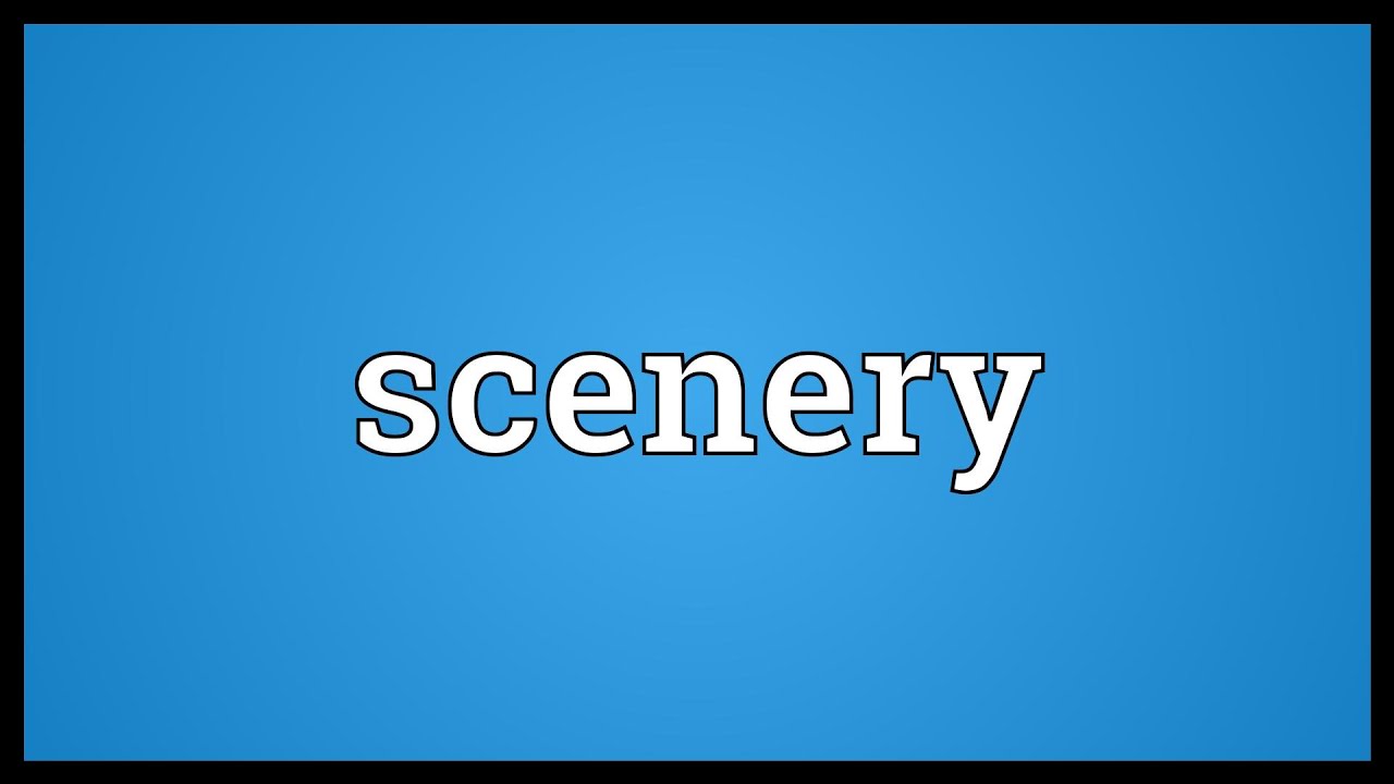 Scene meaning. Scenic meaning.