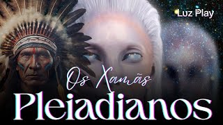 Os Xamãs Pleiadianos