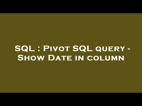 SQL : Pivot SQL query - Show Date in column