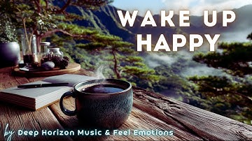 WAKEUP to Morning Music that Starts Your Day with Good Vibes