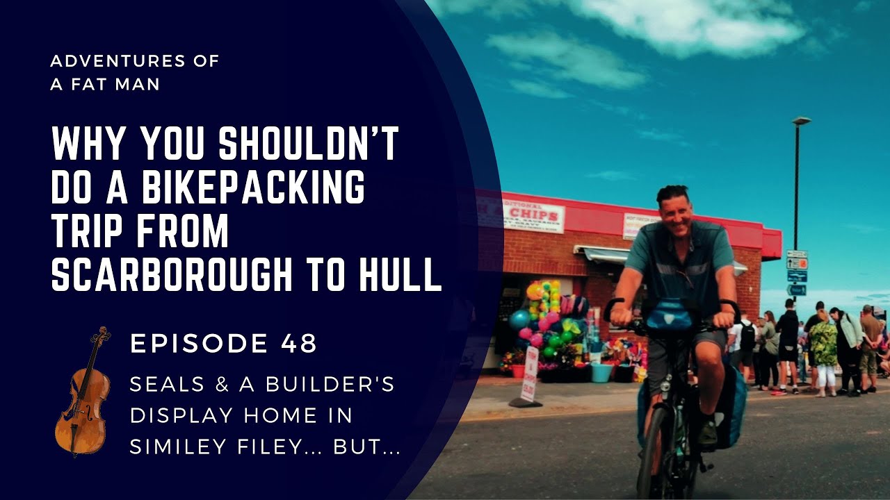Episode 48: Why you shouldn't do a bikepacking trip from Scarborough to Hull