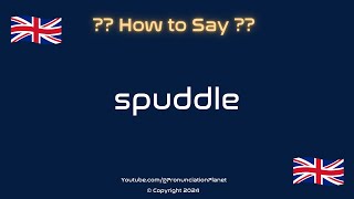 How To Pronounce Spuddle? Correctly How To Say Spuddle? Pronunciation Planet