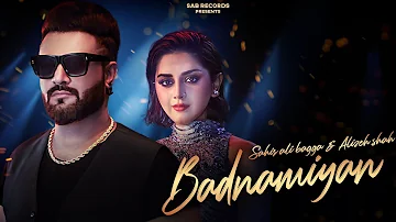 Badnamiyan | Sahir Ali Bagga | Alizeh Shah | Official Music Video | A Presentation by SAB Records