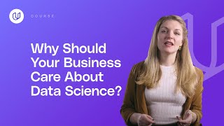 Why Should Your Business Care About Data Science