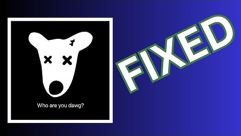 DOGS who are you dawg? (FIXED)