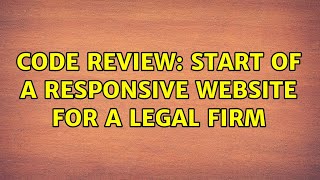 Code Review: Start of a responsive website for a legal firm (2 Solutions!!)
