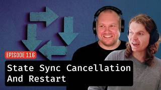 Episode 116: State Sync Cancellation And Restart