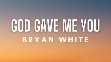 Bryan White - God Gave Me You (Lyrics)