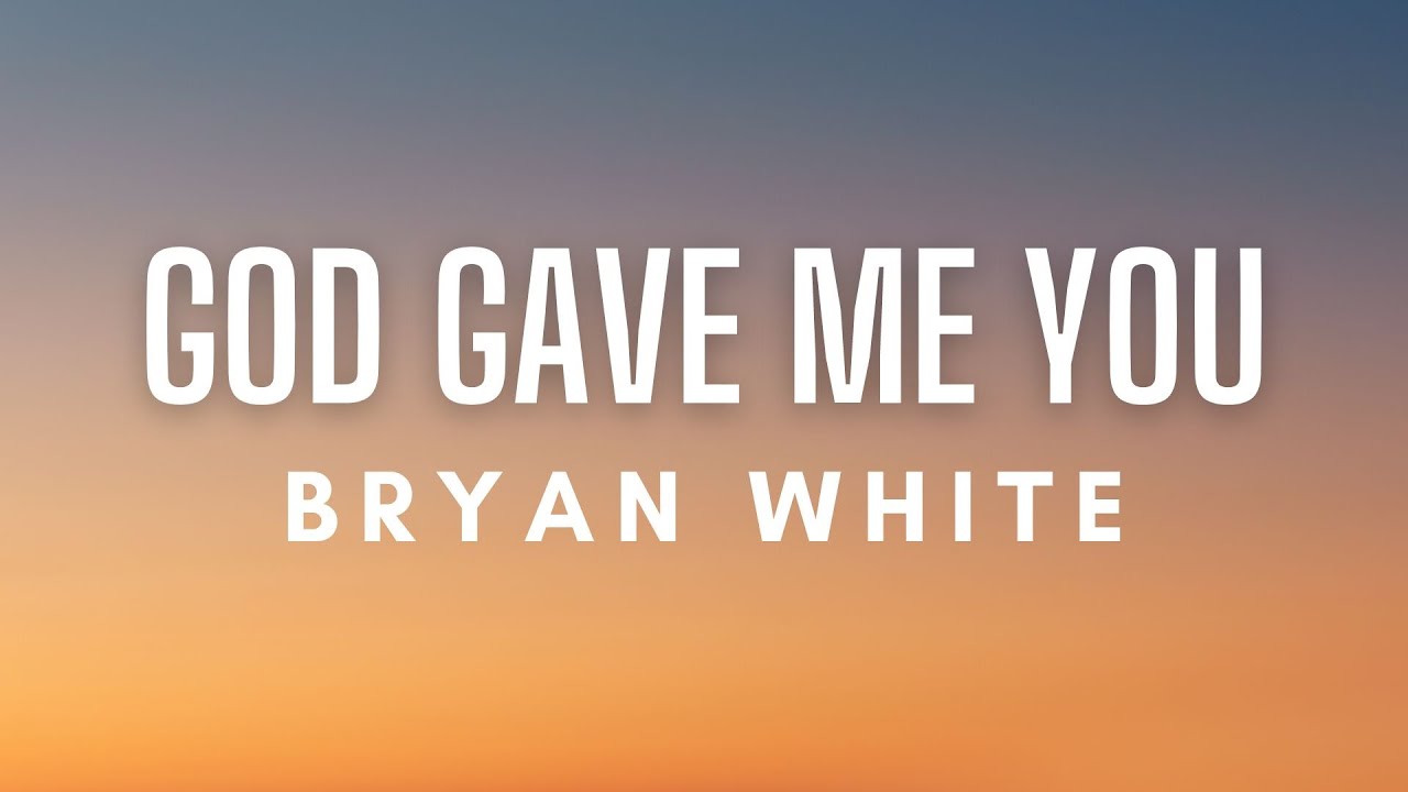 Bryan White - God Gave Me You (Lyrics)