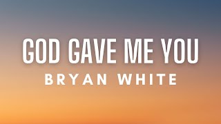 Bryan White - God Gave Me You (Lyrics) screenshot 2