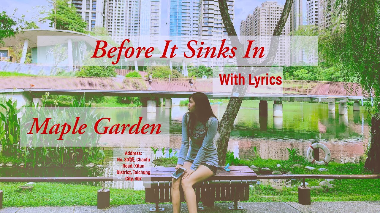 Before It Sinks In With Lyrics Maple Garden Taichung YouTube