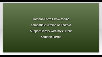 Xamarin.Forms, how to find compatible version of Android Support library with my current Xamarin...