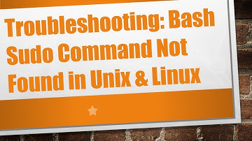 Troubleshooting: Bash Sudo Command Not Found in Unix & Linux