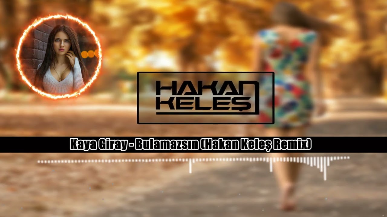kaya giray bulamazs n hakan kele remix youtube kaya giray bulamazs n hakan kele remix youtube