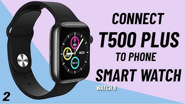 Connect T500 Plus To Your Phone | How To Setup t500 Smart Watch Step By Step
