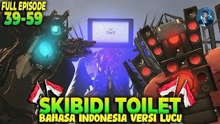 SKIBIDI TOILET 39-59 (ALL EPISODE) BAHASA INDONESIA