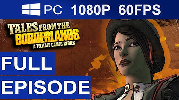 Tales From The Borderlands Episode 1 Full Episode [1080p HD 60FPS] Full Walkthrough Gameplay