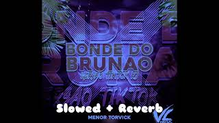 Bonde Do Brunao Slowed Reverb - Menor Torvick