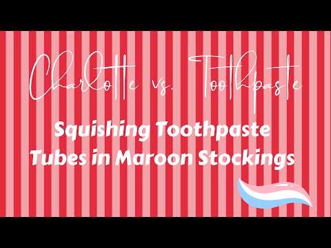 Charlotte vs. Toothpaste: Squishing Toothpaste Tubes in Maroon Stockings