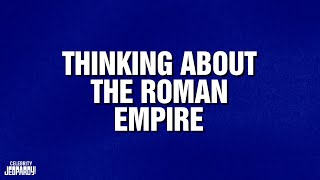 Thinking About The Roman Empire  | Category | CELEBRITY JEOPARDY!