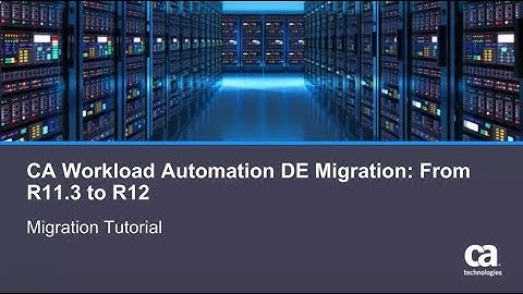 CA Workload Automation DE Migration: R11.3 to R12