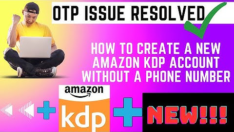 HOW TO CREATE A NEW AMAZON KDP ACCOUNT WITHOUT A PHONE NUMBER OTP| BYPASS OTP AUTHENTICATION. NEW!!!