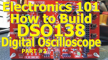 Electronics 101: How to Build DSO138 Digital Oscilloscope-Part #3