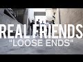 Video thumbnail of "Real Friends - "Loose Ends""