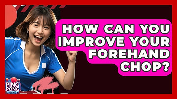How Can You Improve Your Forehand Chop? - Ping Pong Prodigy