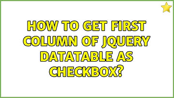 How to get First column of Jquery Datatable as Checkbox? (2 Solutions!!)