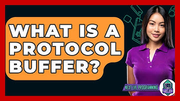 What Is A Protocol Buffer? - Next LVL Programming