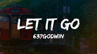 637godwin - Let It Go (Lyrics)