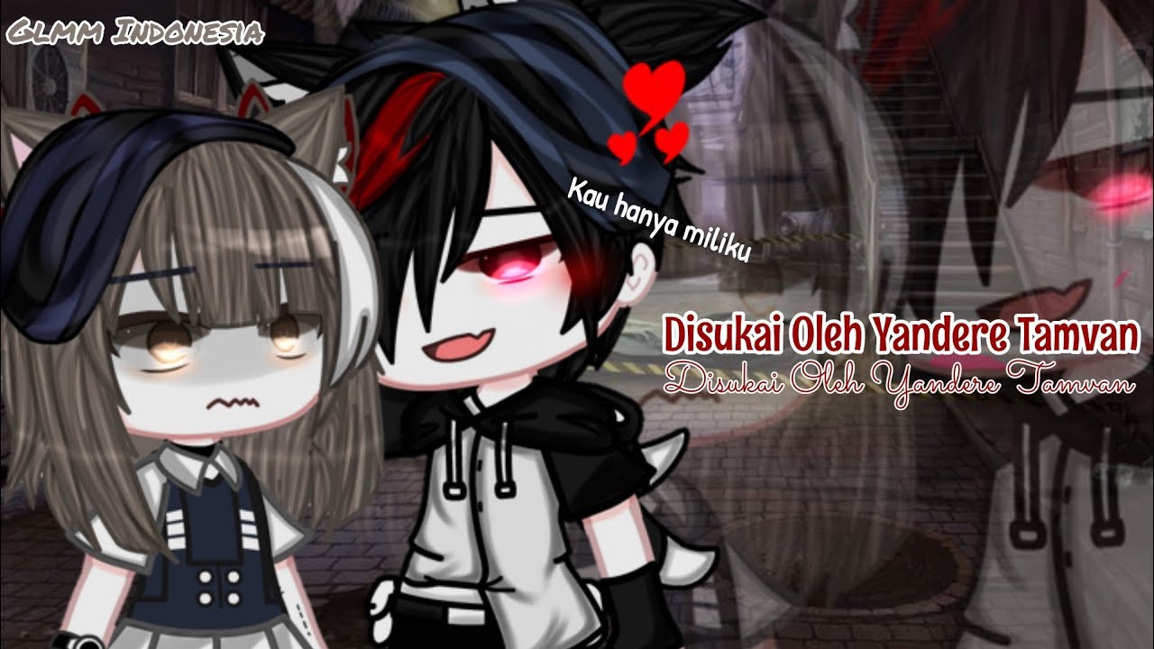 °Disukai oleh yandere tamvan°||Gcmm indonesia||By: Putri Nolep_07