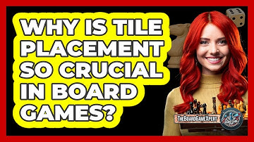Why Is Tile Placement So Crucial In Board Games? - The Board Game Xpert