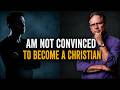 A skeptic said he is not convinced to become a Christian during Q &A with Dr Frank Turek
