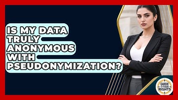 Is My Data Truly Anonymous With Pseudonymization? - Guide To Your Rights