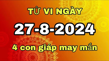 Tử Vi Ngày Mới 27/8/2024: Chúc Mừng Con Giáp Trúng Số Độc Đắc, Tiền Tỷ Về Tay - Tử Vi Hari