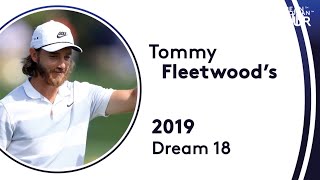 Tommy Fleetwood's 'Dream 18' (48 shots for 18 holes!) - 2019 Edition Tommy Fleetwood's 'Dream 18' (48 shots for 18 holes!) - 2019 Edition