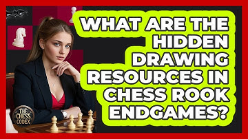 What Are The Hidden Drawing Resources In Chess Rook Endgames? - The Chess Codex