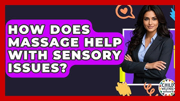 How Does Massage Help With Sensory Issues? - Child Welfare Network