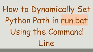 How to Dynamically Set Python Path in run.bat Using the Command Line