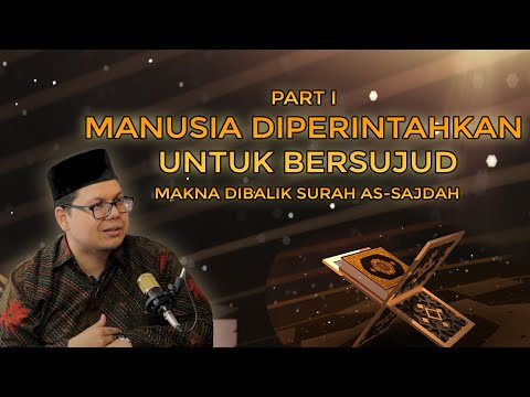 MANUSIA DIPERINTAHKAN UNTUK BERSUJUD MAKNA DIBALIK SURAH AS SAJDAH PART I EPS 33