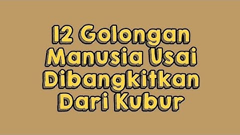 12 Golongan Manusia Usai Dibangkitkan Dari Kubur