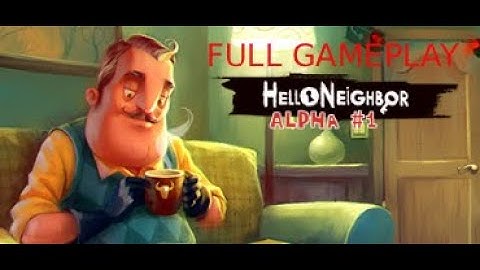 Hello Neighbor Alpha 1 Full Gameplay No Commentary