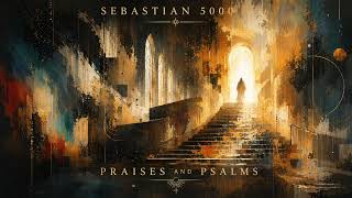 Sebastian 5000 — Praises and Psalms (Full Album)