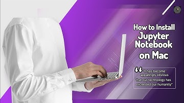 How to install Jupyter Notebook on Mac.