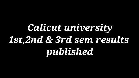 Calicut university 1st,2nd & 3rd semester result published