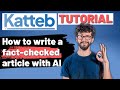 Katteb Plus Tutorial: How to Write a FACT-CHECKED Article With AI