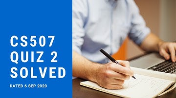(CS507| 6 Sep 2020|| (Quiz No.2) || Solution) Past Papers for Final Term